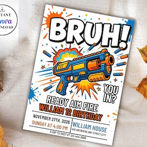 May include: A rectangular birthday invitation card featuring a blue and orange toy foam dart blaster, colorful paint splatters, and the text BRUH! READY AIM FIRE WILLIAM 12 BIRTHDAY NOVEMBER 27TH, 2026 SUNDAY AT 4:00 PM WILLIAM HOUSE 456 ANYWHERE, ANY STREET, CITY.