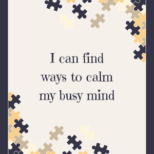 May include: A rectangular print with a cream background and a dark blue border. The text reads, I can find ways to calm my busy mind. The corners are decorated with a pattern of interlocking puzzle pieces in shades of dark blue, tan, and yellow.