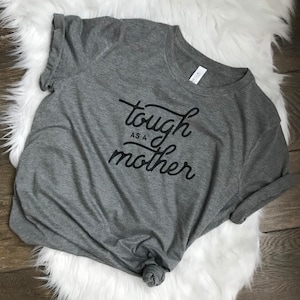Tough as a Mother cute Motherhood Gray Tee - Soft Gray T-Shirt - Casual Shirt - Mom Life Graphic Tee