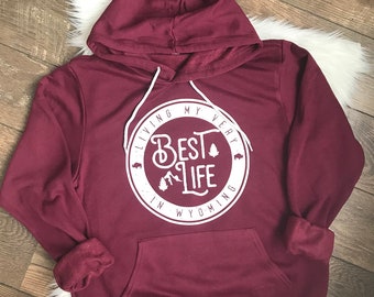 Living My Very Best Life in Wyoming Hooded Sweatshirt in Maroon, Wyoming Sweatshirt, Best Life in Wyoming Hoodie