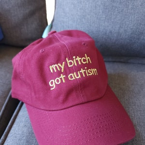 my b*tch got autism (Embroidered Buckleback Dad Hat) 25 Colors