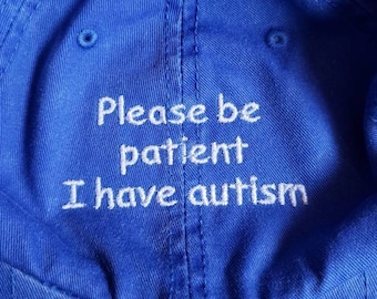 Please be patient, I have autism (Embroidered Buckleback Dad Hat) 25 Colors