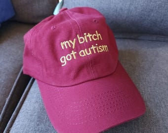 my b*tch got autism (Embroidered Hat) Dad + Corduroy