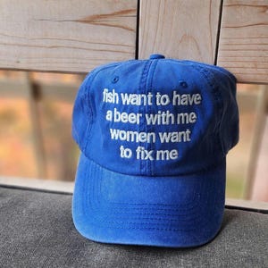 fish want to have a beer with me, women want to fix me (Embroidered Hat) Dad + Corduroy