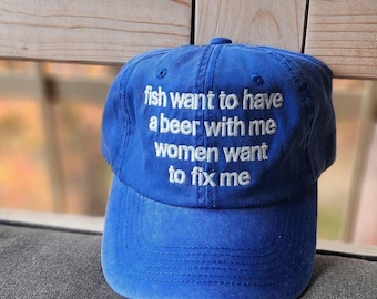 fish want to have a beer with me, women want to fix me (Embroidered Hat) Dad + Corduroy