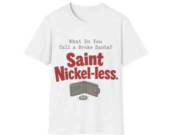 Saint Nickel-less Santa Shirt | Funny Broke Santa Dad Joke Christmas Tee | Cheap Holiday Humor Gift