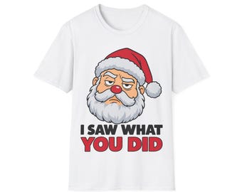 Santa I Saw What You Did Shirt | Funny Naughty List Christmas Tee | Sarcastic Santa Holiday Humor Gift