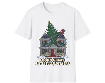 Christmas Tree Full Lotta Sap Shirt | Looks Great, Little Full | Funny Christmas Vacation Movie Quote Tee
