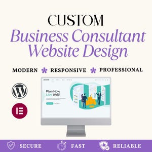 May include: A computer monitor displaying a business consultant website design with the text CUSTOM Business Consultant Website Design, MODERN, RESPONSIVE, PROFESSIONAL, SECURE, FAST, RELIABLE, and the WordPress and Elementor logos.