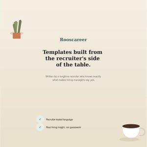 May include: A beige graphic featuring the text Rooscareer, Templates built from the recruiter's side of the table, Written by a longtime recruiter who knows exactly what makes hiring managers say yes, Recruiter-tested language, and Real hiring insight, not guesswork, with a small potted plant and a coffee cup.