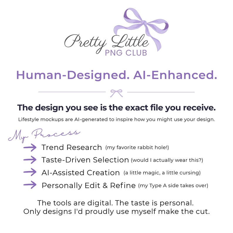 May include: A white informational graphic featuring a light purple bow icon and the text Pretty Little PNG Club. It includes the phrases Human-Designed. AI-Enhanced. and My Process with a list of four steps marked by purple arrows.
