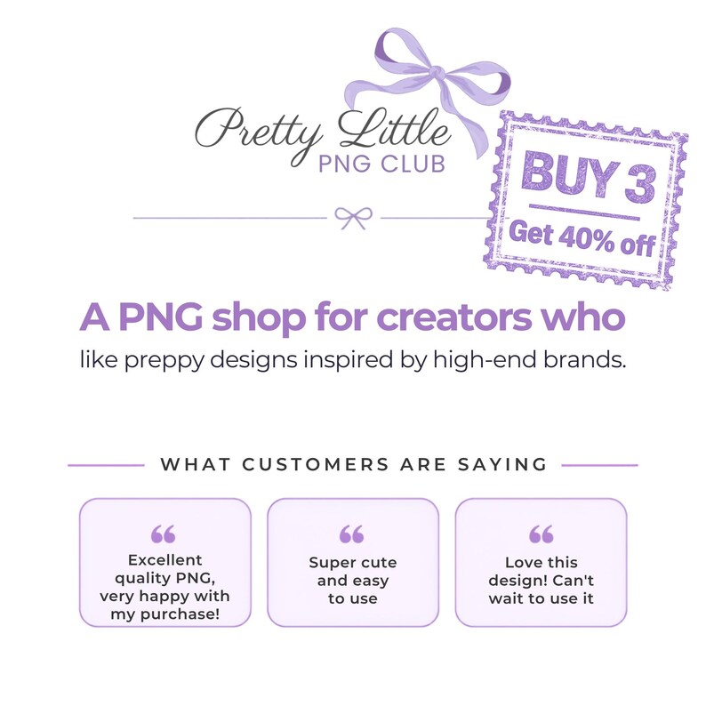 May include: A digital graphic featuring the text Pretty Little PNG CLUB with a purple bow, a stamp graphic stating BUY 3 Get 40% off, and the text A PNG shop for creators who like preppy designs. Includes three customer review boxes.