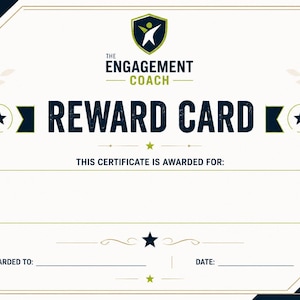 May include: A white reward card certificate featuring a dark blue and lime green color scheme. The text reads THE ENGAGEMENT COACH REWARD CARD, THIS CERTIFICATE IS AWARDED FOR, AWARDED TO, and DATE. It includes a shield logo and star icons.
