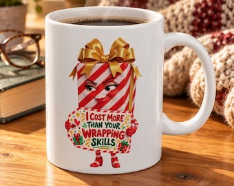 I Cost More Than Your Wrapping Skills Mug | Funny Christmas Ceramic Mug