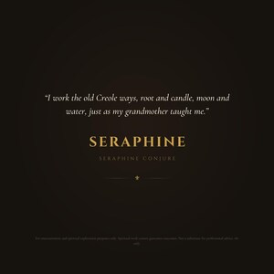 Puede incluir: Un gr&aacute;fico de color marr&oacute;n oscuro con texto blanco que dice: I work the old Creole ways, root and candle, moon and water, just as my grandmother taught me. Debajo, la palabra SERAPHINE aparece en dorado, seguida de SERAPHINE CONJURE.