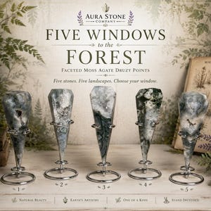 May include: Five faceted moss agate druzy points displayed on silver metal stands. The text reads AURA STONE COMPANY, FIVE WINDOWS to the FOREST, Faceted Moss Agate Druzy Points, Five stones. Five landscapes. Choose your window. Numbered 1 through 5.