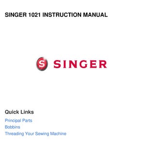 以下が含まれることがあります： 赤と銀のシンガーロゴが入ったSINGER 1021 INSTRUCTION MANUALというタイトルの白い文書。ロゴの下にはQuick Linksというテキストがあり、その後にPrincipal Parts、Bobbins、Threading Your Sewing Machineへの青いクリック可能なリンクが続きます。