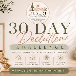 Könnte beinhalten: Eine Grafik zur 30 Day Declutter Challenge mit dem Desert Social Studio Logo, dem Text 30 DAY Declutter CHALLENGE, 30 DAYS TO A CLEARER SPACE, A CALMER MIND, A BETTER YOU und SMALL STEPS, BIG TRANSFORMATION sowie vier Symbolen.
