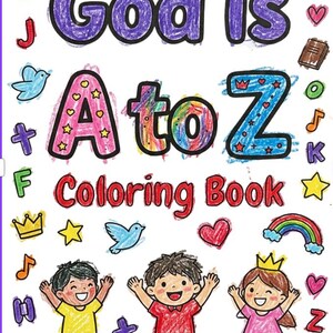 May include: A coloring book cover titled God is A to Z Coloring Book in colorful crayon-style lettering. The design features illustrations of three children, rainbows, hearts, stars, crowns, musical notes, birds, and letters of the alphabet.