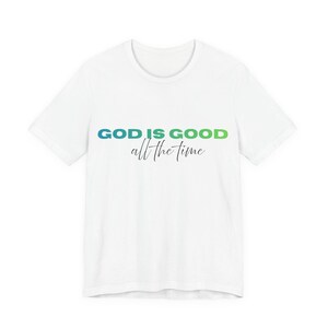 God Is Good All The Time Tee | Christian Faith Scripture Shirt