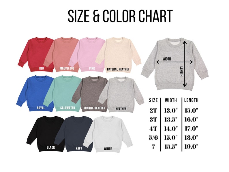 May include: Size and color chart for a sweatshirt with 10 different color options: red, mauve, pink, natural heather, royal blue, saltwater, granite heather, heather, black, navy, and white. The chart also includes measurements for each size: 2T, 3T, 4T, 5/6, and 7. The measurements are in inches for width and length.