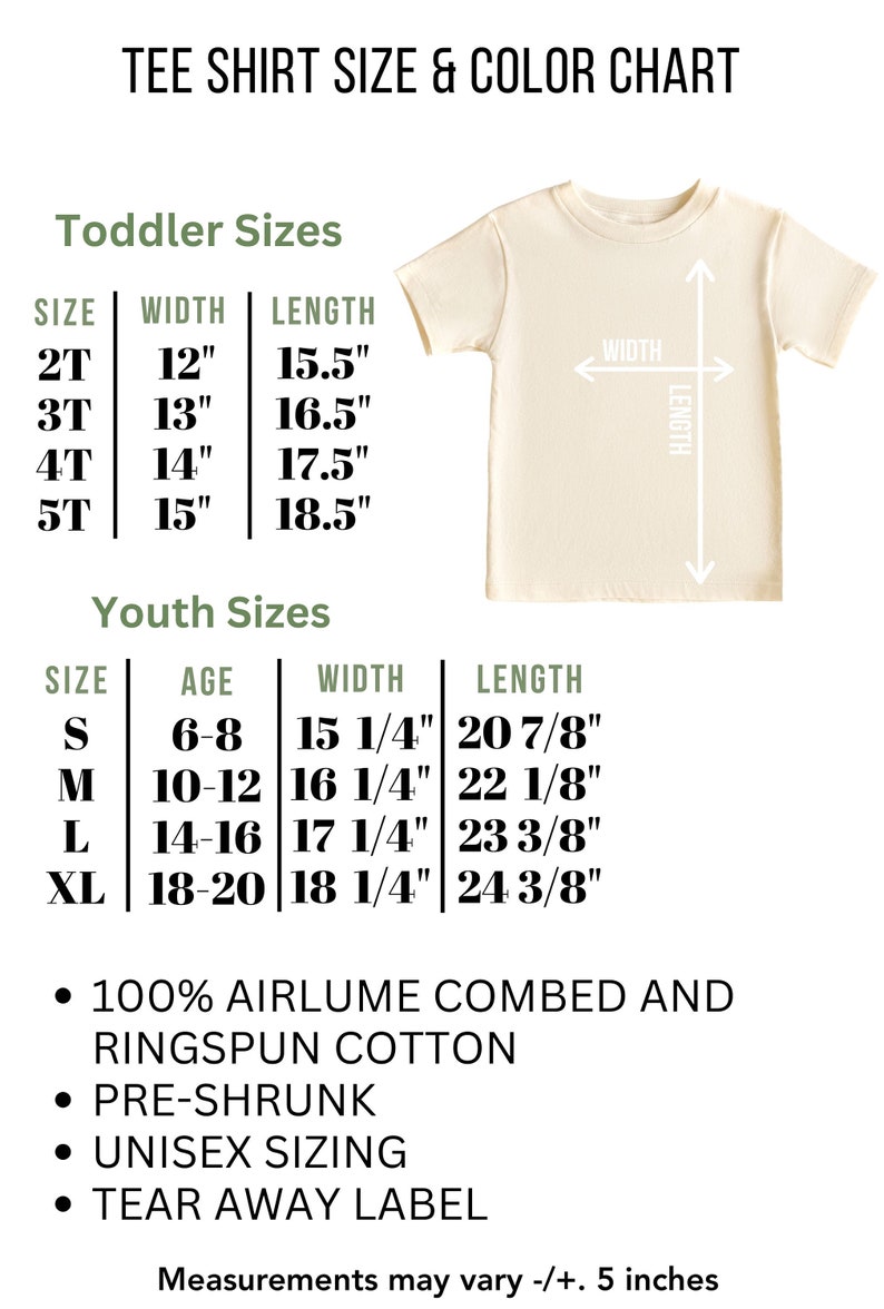 May include: Tee shirt size and color chart with measurements for toddler and youth sizes. The chart shows the size, age, width, and length in inches. The chart also includes information about the fabric, which is 100% airlume combed and ringspun cotton. The shirt is pre-shrunk, unisex sizing, and has a tear away label.