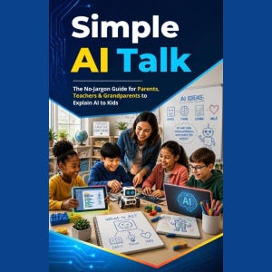 Op de afbeelding: Een boekomslag met de titel Simple AI Talk: The No-Jargon Guide for Parents, Teachers & Grandparents to Explain AI to Kids. Het toont een groep kinderen en een volwassene die werken met tablets, een kleine robot en notitieblokken met AI-diagrammen.