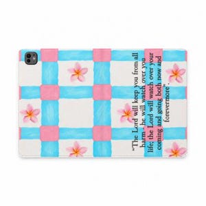 May include: A rectangular tablet case featuring a white background with a blue and pink checkered pattern. Pink plumeria flowers are placed within the white squares. The text reads, The Lord will keep you from all harm - he will watch over your life; the Lord will watch over your coming and going both now and forevermore.