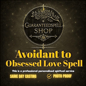 May include: A dark, textured graphic featuring a circular logo with a golden tree and the text GUARANTEEDSPELL SHOP. Below, the text reads Avoidant to Obsessed Love Spell, This is a professional personalized spiritual service, SAME DAY CASTING, and PHOTO PROOF.