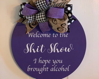 Welcome To The Shit Show, I Hope You Brought Alcohol, Farmhouse Wooden Door Wreath, Home Decor, Wooden, Acrylic Paint, Home Sweet Home