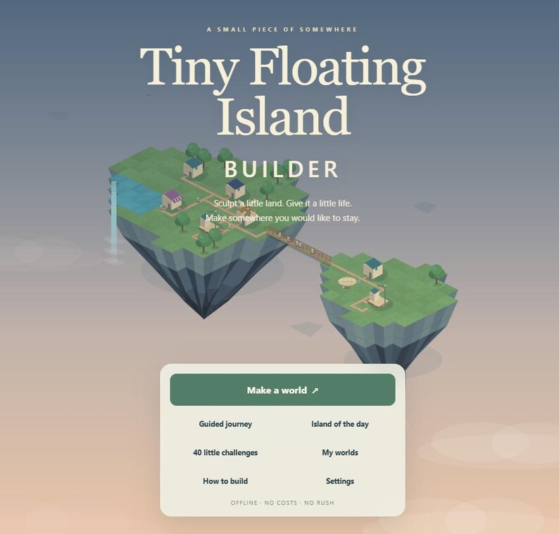 May include: A digital interface for Tiny Floating Island Builder featuring two isometric green islands connected by a wooden bridge, with small houses and trees. The screen displays text options including Make a world, Guided journey, and 40 little challenges.