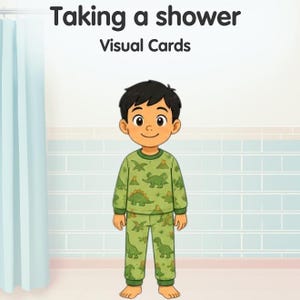 May include: A visual card featuring the text Taking a shower Visual Cards above an illustration of a child wearing green long-sleeved pajamas with a dinosaur pattern, standing in front of a light blue tiled wall and a light blue shower curtain.