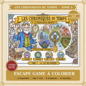 Puede incluir: Un libro de colorear de escape game imprimible titulado Les Chroniques du Temps Tome 3 con un profesor barbudo de abrigo azul, una gran llave dorada y un diagrama circular que muestra ocho mundos distintos, incluyendo un dragón y un robot.