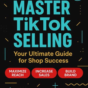 May include: A black digital graphic with the cyan text MASTER TIKTOK SELLING and gold text Your Ultimate Guide for Shop Success. Three red rounded rectangular buttons contain the white text MAXIMIZE REACH, INCREASE SALES, and BUILD BRAND.