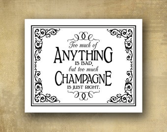 Too much of anything is bad, but too much champagne is just right -  Wedding sign - PRINTED - optional add ons - Black Tie collection