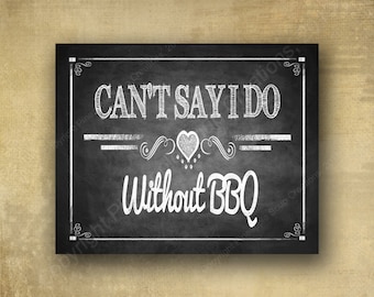 PRINTED Can't say id without BBQ Wedding sign - for Barbeque or picnic wedding -  chalkboard signage -  with optional add ons