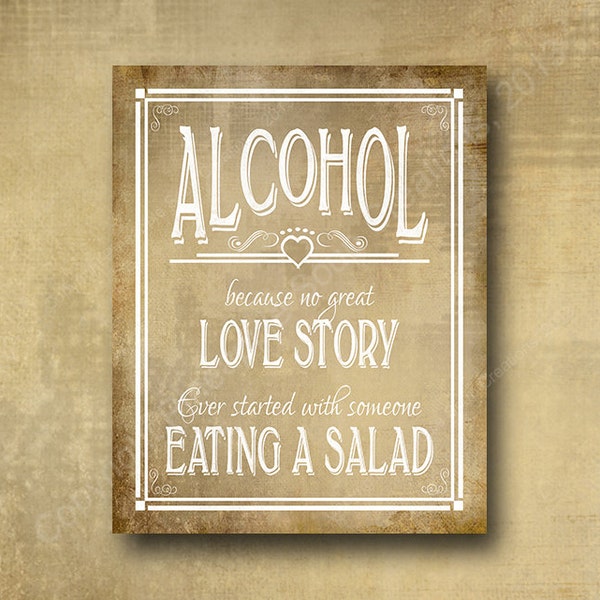 Printed Bar Sign - Alcohol because no great LOVE story started with someone eating a salad - Open heart collection