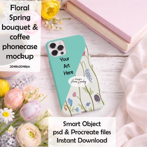 May include: A phone case mockup with a floral design and a teal accent. The case features the text "Your Art Here" and is surrounded by a spring bouquet and a pink notebook. The image also includes the text "Floral Spring bouquet & coffee phonecase mockup".