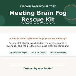 May include: A digital document titled Printable Workday Clarity Kit Meeting Brain Fog Rescue Kit for Professional Women 40+. It includes a reset system for high-pressure meetings, 10 printable pages, A4 and US Letter sizes, and instant download.