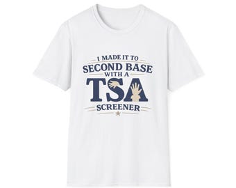 I Made It To Second Base With A TSA Screener Shirt, Funny Airport Shirt Swap Tee, Ugly Shirt Exchange Gag Gift, Crude Travel Humor Shirt