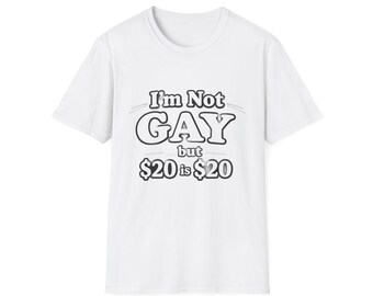 I'm Not Gay But 20 Bucks Is 20 Bucks Shirt, Funny Airport Shirt Swap Tee, Ugly Shirt Exchange Gag Gift, Crude Humor Bachelor Shirt