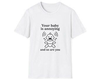 Your Baby Is Annoying And So Are You Shirt, Funny Airport Shirt Swap Tee, Ugly Shirt Exchange Gag Gift, Rude Humor Shirt Trendy Gag Gift Tee