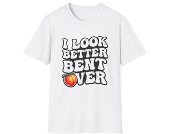 I Look Better Bent Over Shirt, Funny Airport Shirt Swap Tee, Ugly Shirt Exchange Gag Gift, Crude Humor Adult Shirt, Offensive Travel Tee