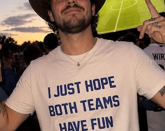 I Just Hope Both Teams Have Fun T-Shirt