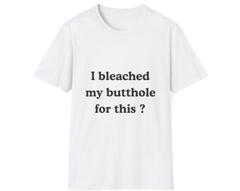 I Bleached My Butthole For This Shirt, Funny Airport Shirt Swap Tee, Ugly Shirt Exchange Gag Gift, Offensive Crude Humor Shirt