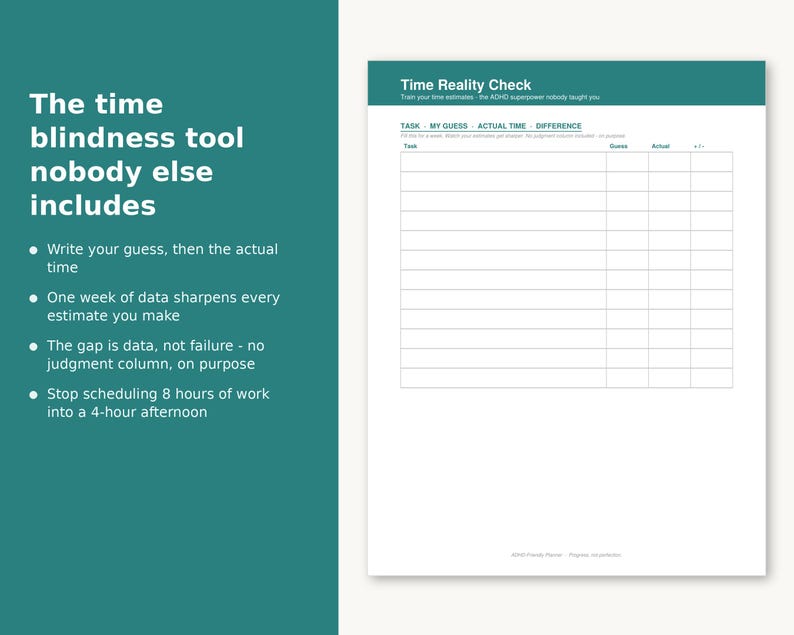 May include: A Time Reality Check printable worksheet with a teal header and white background. The document features a grid table with columns for Task, My Guess, Actual Time, and Difference. Text includes The time blindness tool nobody else includes.