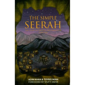 Könnte beinhalten: Ein Buchcover mit dem Titel The Simple Seerah: The Story of Prophet Muhammad Part One von Asim Khan und Toyris Miah, mit einem Vorwort von Mufti Menk. Die Illustration zeigt eine nächtliche Szene mit einem zentralen würfelförmigen Gebäude.