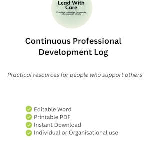 May include: A digital document titled Continuous Professional Development Log with the subtitle Practical resources for people who support others. It features a circular logo with the text Lead With Care and a list of features including Editable Word, Printable PDF, Instant Download, and Individual or Organisational use.