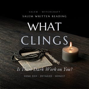 May include: A lit gray candle, a coiled black cord, and two rectangular cards with a small pile of salt. The text reads: SALEM WITCHCRAFT, SALEM WRITTEN READING, WHAT CLINGS, Is There Dark Work on You?, SAME DAY, DETAILED, HONEST.