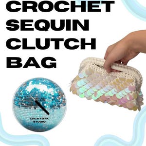 May include: A cream-colored crochet clutch bag adorned with iridescent, shimmering sequins. The image includes the text CROCHET SEQUIN CLUTCH BAG, a disco ball graphic with a crochet hook, and the text DESIGN AND PATTERN BY @KRISTENSANDERSS.